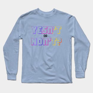 Yesn't or Non’t? Long Sleeve T-Shirt